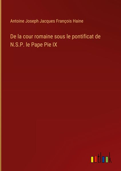 Produktbild: De la cour romaine sous le pontificat de N.S.P. le Pape Pie IX