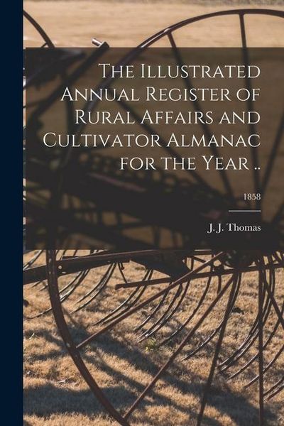 Produktbild: The Illustrated Annual Register of Rural Affairs and Cultivator Almanac for the Year ..; 1858