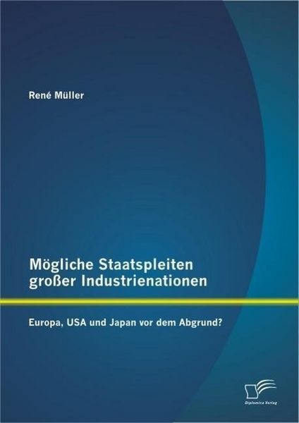 Produktbild: M&ouml;gliche Staatspleiten gro&szlig;er Industrienationen: Europa, USA und Japan vor dem Abgrund?
