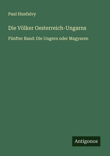 Die Völker Oesterreich-Ungarns, Taschenbuch von Paul Hunfalvy, Antigonos Verlag, 9783563455050