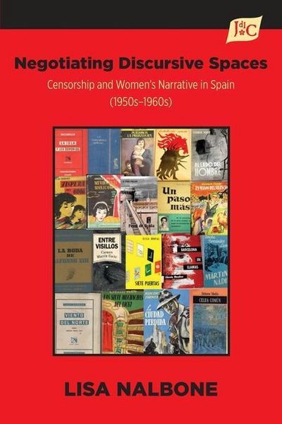 Produktbild: Negotiating Discursive Spaces: Censorship and Women's Narrative in Spain (1950s - 1960s)