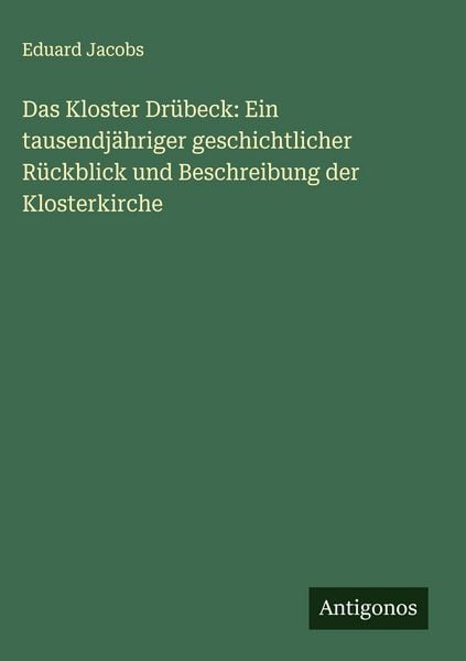 Produktbild: Das Kloster Dr&uuml;beck: Ein tausendj&auml;hriger geschichtlicher R&uuml;ckblick und Beschreibung der Klosterkirche