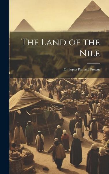 Produktbild: The Land of the Nile; Or, Egypt Past and Present