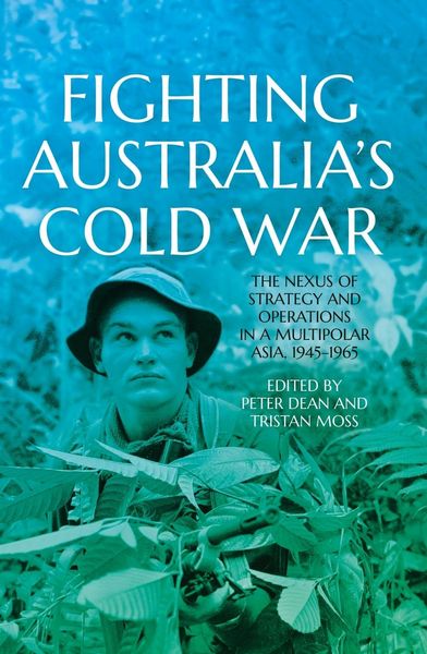 Produktbild: Fighting Australia's Cold War: The Nexus of Strategy and Operations in a Multipolar Asia, 1945-1965