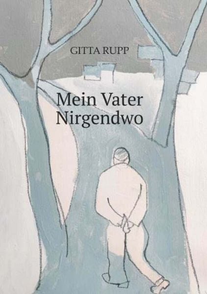 Mein Vater Nirgendwo, Taschenbuch von Rupp Gitta, Buchschmiede, 978-3-99192-486-9