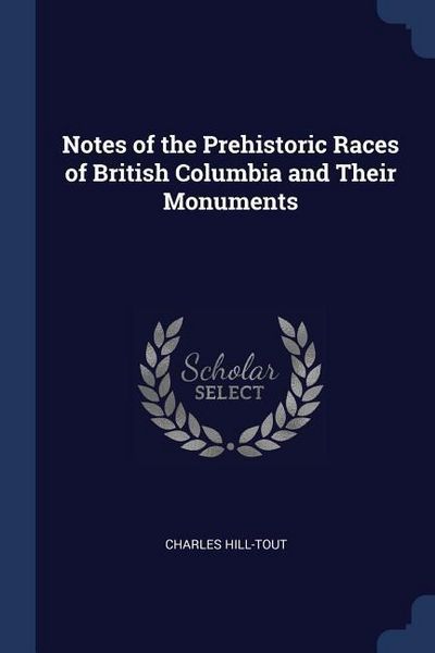 Produktbild: Notes of the Prehistoric Races of British Columbia and Their Monuments
