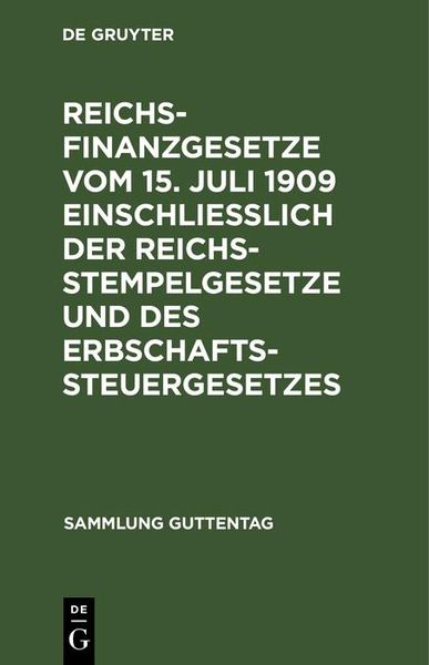 Produktbild: Reichsfinanzgesetze vom 15. Juli 1909 einschlie&szlig;lich der Reichsstempelgesetze und des Erbschaftssteuergesetzes