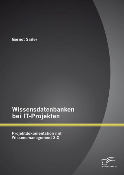 Produktbild: Wissensdatenbanken bei IT-Projekten: Projektdokumentation mit Wissensmanagement 2.X