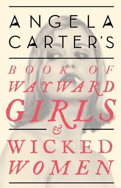 Produktbild: Angela Carter's Book Of Wayward Girls And Wicked Women