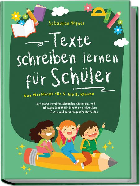 Texte schreiben lernen für Schüler - Das Workbook für 5. bis 8. Klasse: Mit prax, Taschenbuch von Sebastian Häfner, Edition Lunerion,