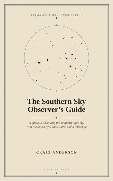 Produktbild: The Southern Sky Observer's Guide: A Guide to Observing the Southern Night Sky with the Naked Eye, Binoculars, and a Telescope