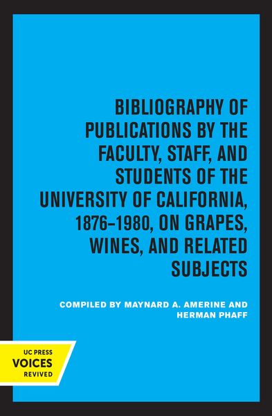 Produktbild: Bibliography of Publications by the Faculty, Staff and Students of the University of California, 1876-1980, on Grapes, Wines and Related Subjects