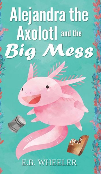 Produktbild: Alejandra the Axolotl and the Big Mess