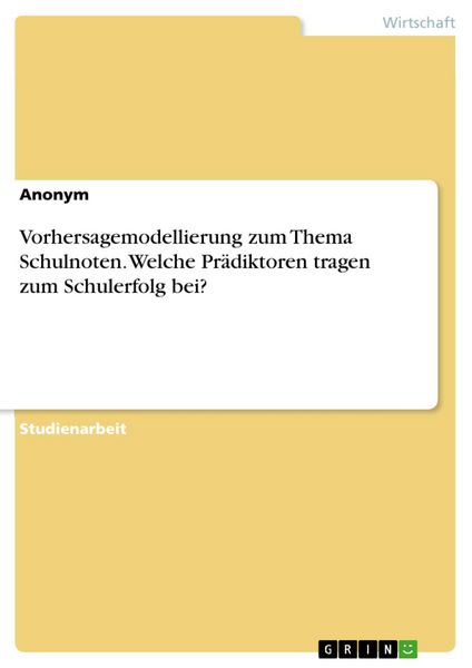 Produktbild: Vorhersagemodellierung zum Thema Schulnoten. Welche Pr&auml;diktoren tragen zum Schulerfolg bei?