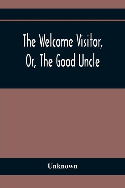 Produktbild: The Welcome Visitor, Or, The Good Uncle