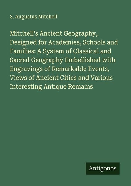 Produktbild: Mitchell's Ancient Geography, Designed for Academies, Schools and Families: A System of Classical and Sacred Geography Embellished with Engravings of