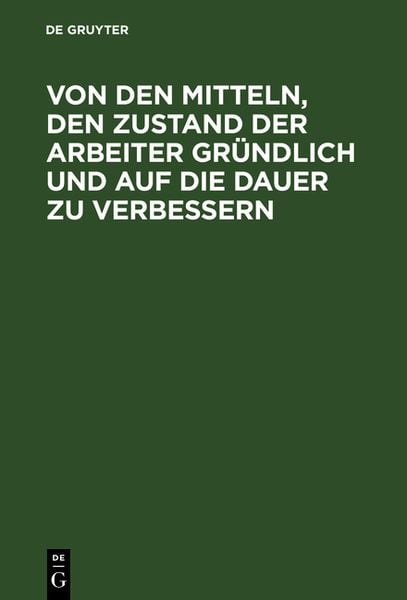 Produktbild: Von den Mitteln, den Zustand der Arbeiter gr&uuml;ndlich und auf die Dauer zu verbessern