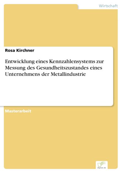 Produktbild: Entwicklung eines Kennzahlensystems zur Messung des Gesundheitszustandes eines Unternehmens der Metallindustrie
