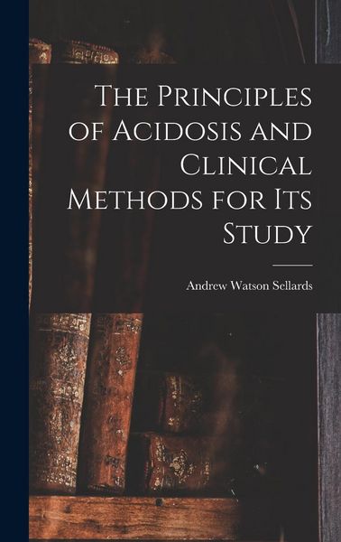 Produktbild: The Principles of Acidosis and Clinical Methods for Its Study