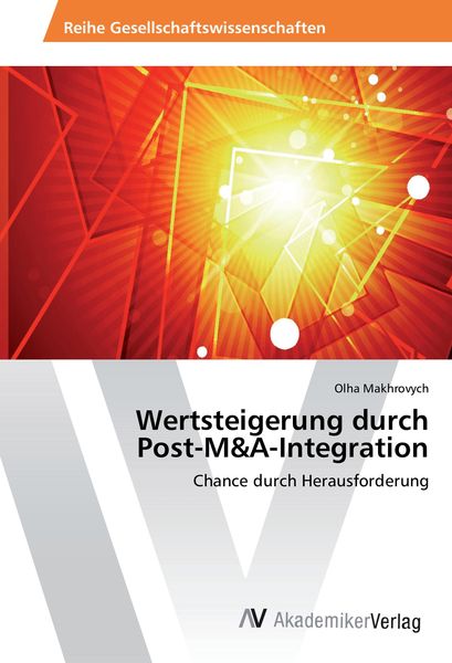 Wertsteigerung durch Post-M&A-Integration, Taschenbuch von Olha Makhrovych, AV Akademikerverlag, 9783639872040