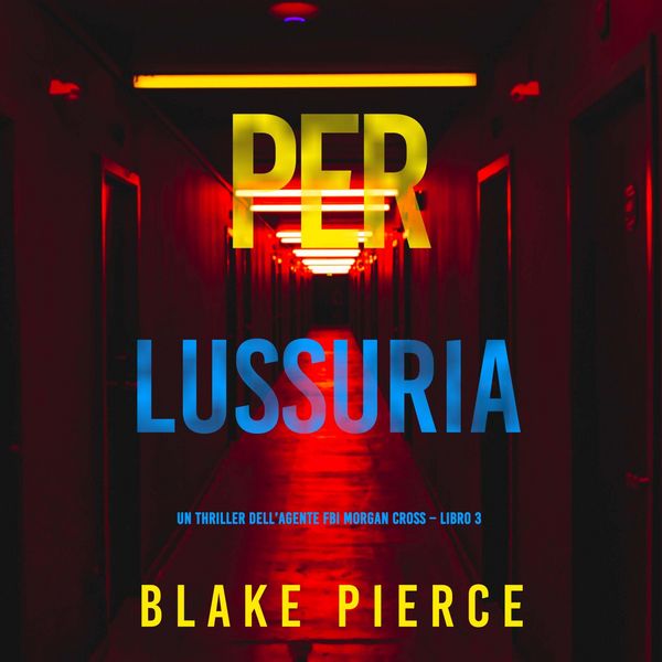 Per lussuria (Un thriller dell'agente FBI Morgan Cross – Libro 3)