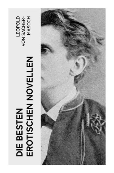 Die besten erotischen Novellen, Taschenbuch von Leopold Sacher-Masoch, E-artnow, 9788027363995