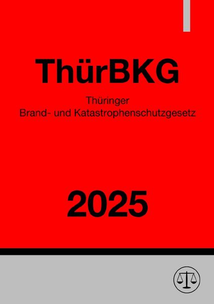 Produktbild: Th&uuml;ringer Brand- und Katastrophenschutzgesetz - Th&uuml;rBKG 2025