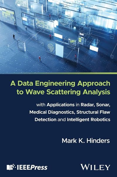 Produktbild: A Data Engineering Approach to Wave Scattering Analysis with Applications in Radar, Sonar, Medical Diagnostics, Structural Flaw Detection and Intelligent Robotics
