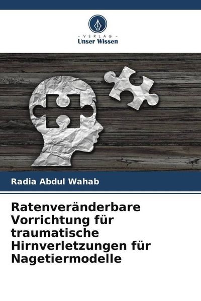 Ratenveränderbare Vorrichtung für traumatische Hirnverletzungen für Nagetiermodelle, Taschenbuch von Radia Abdul Wahab, Verlag Unser Wissen,