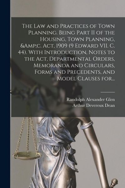 Produktbild: The Law and Practices of Town Planning. Being Part II of the Housing, Town Planning, &c. Act, 1909 (9 Edward VII. C. 44). With Introduction, Notes to