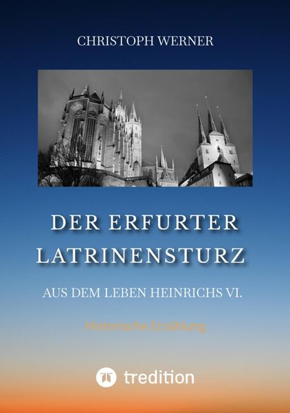 Produktbild: Der Erfurter Latrinensturz. Aus dem Leben Heinrichs VI.