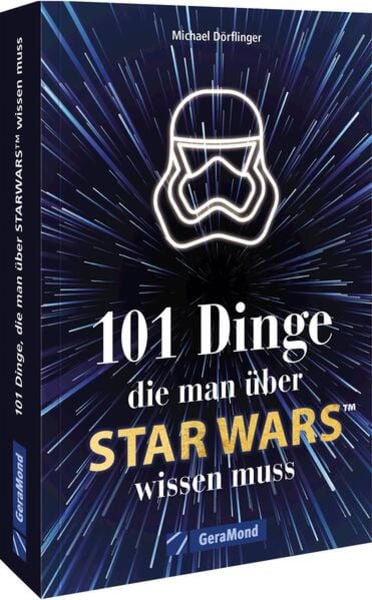 101 Dinge, die man über Star Wars wissen muss, Taschenbuch von Michael Dörflinger, Geramond, 978-3-96453-584-9