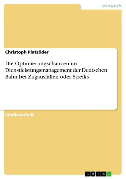 Produktbild: Die Optimierungschancen im Dienstleistungsmanagement der Deutschen Bahn bei Zugausf&auml;llen oder Streiks