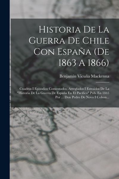 Produktbild: Historia De La Guerra De Chile Con Espa&ntilde;a (de 1863 A 1866)