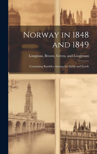 Produktbild: Norway in 1848 and 1849: Containing Rambles Among the Fjelds and Fjords