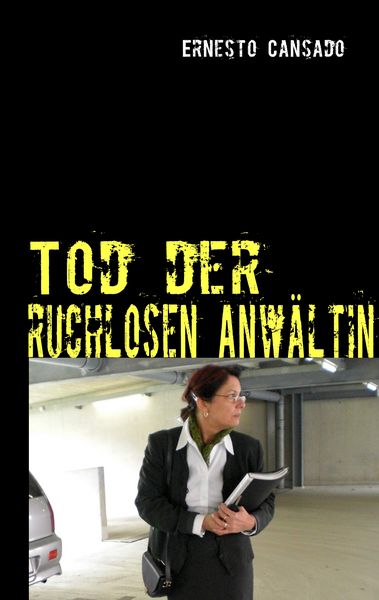 Tod der ruchlosen Anwältin, Taschenbuch von Ernesto Cansado, BoD – Books on Demand, 9783837020991