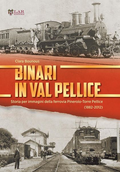Produktbild: Binari in Val Pellice. Storia per immagini della ferrovia Pinerolo-Torre Pellice (1882-2012)