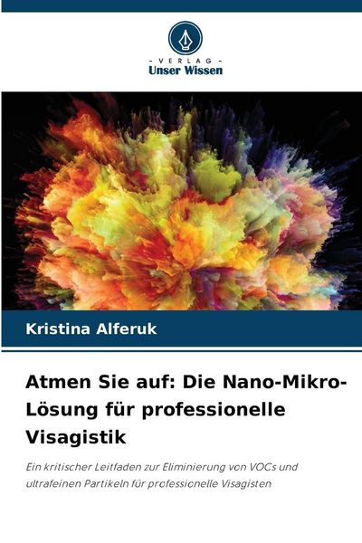 Atmen Sie auf: Die Nano-Mikro-Lösung für professionelle Visagistik, Taschenbuch von Kristina Alferuk, Verlag Unser Wissen, 9786209486739