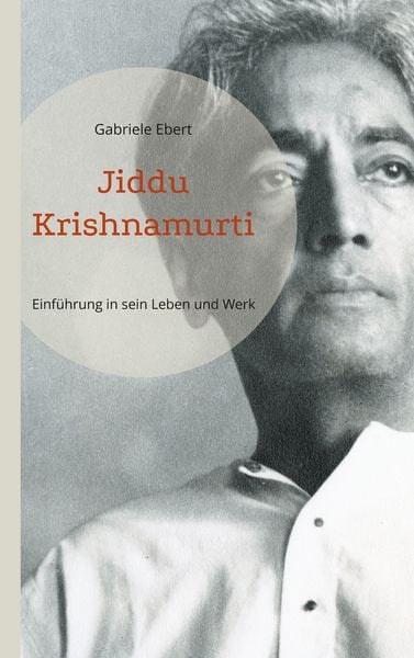 Jiddu Krishnamurti, Taschenbuch von Gabriele Ebert, BoD – Books on Demand, 9783769324006