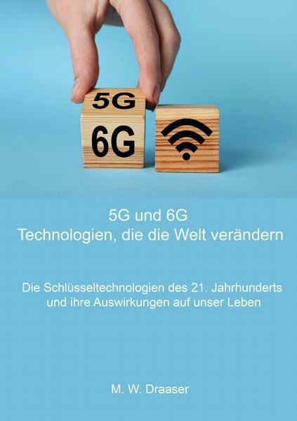 5G und 6G: Technologien, die die Welt verändern, Taschenbuch von M. W. Draaser, BoD – Books on Demand, 9783758305009