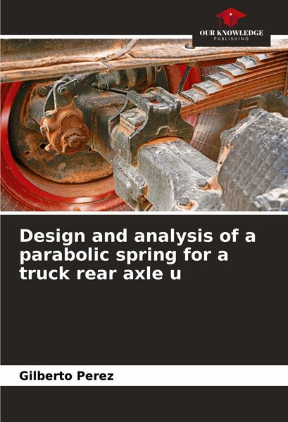 Produktbild: Design and analysis of a parabolic spring for a truck rear axle u