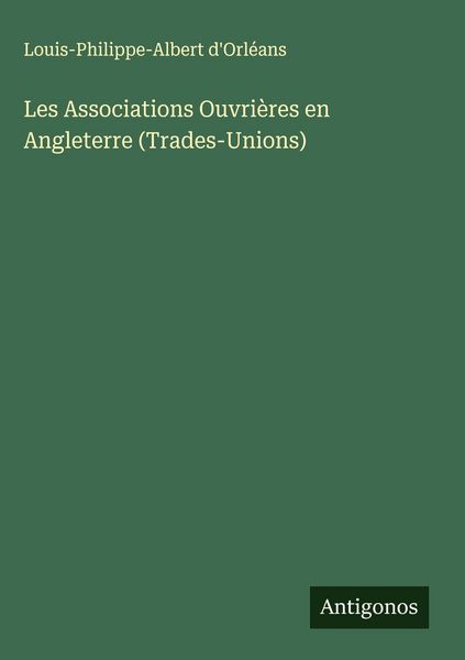 Produktbild: Les Associations Ouvri&egrave;res en Angleterre (Trades-Unions)