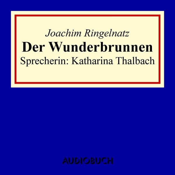 Der Wunderbrunnen - Joachim Ringelnatz, Audio, 9783958621558