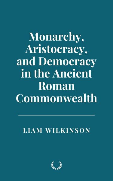 Produktbild: Monarchy, Aristocracy, and Democracy in the Ancient Roman Commonwealth