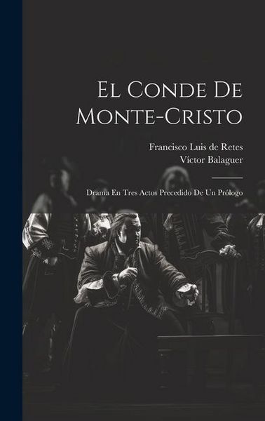 Produktbild: El Conde De Monte-cristo: Drama En Tres Actos Precedido De Un Pr&oacute;logo