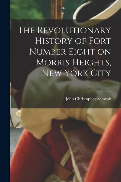 Produktbild: The Revolutionary History of Fort Number Eight on Morris Heights, New York City