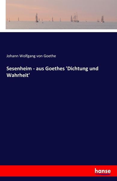Sesenheim - aus Goethes 'Dichtung und Wahrheit'; Taschenbuch von Johann Wolfgang von Goethe, Hansebooks, 9783741101793