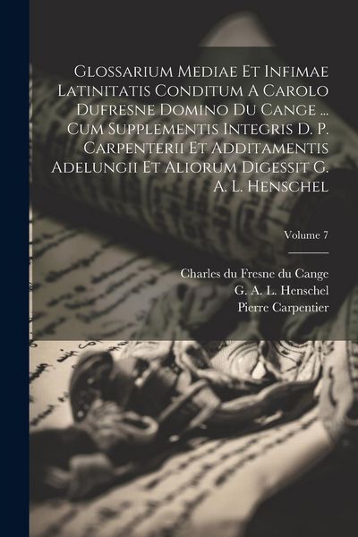 Produktbild: Glossarium Mediae Et Infimae Latinitatis Conditum A Carolo Dufresne Domino Du Cange ... Cum Supplementis Integris D. P. Carpenterii Et Additamentis Ad