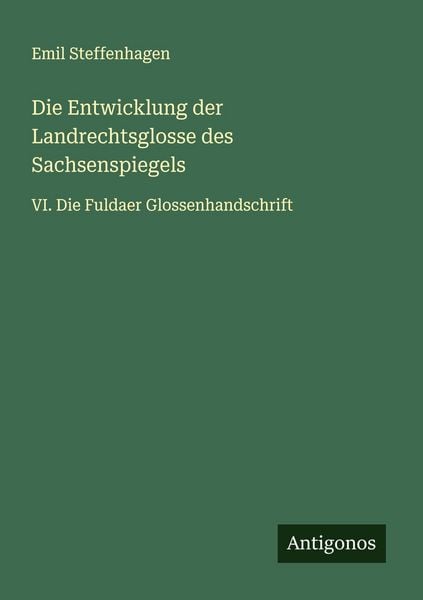 Die Entwicklung der Landrechtsglosse des Sachsenspiegels, Taschenbuch von Emil Steffenhagen, Antigonos Verlag, 9783563919156