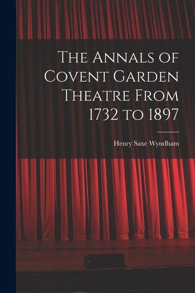 Produktbild: The Annals of Covent Garden Theatre From 1732 to 1897